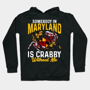 Somebody In Maryland Is Crabby Without Me Hoodie